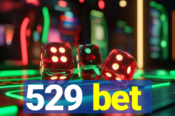 529 bet